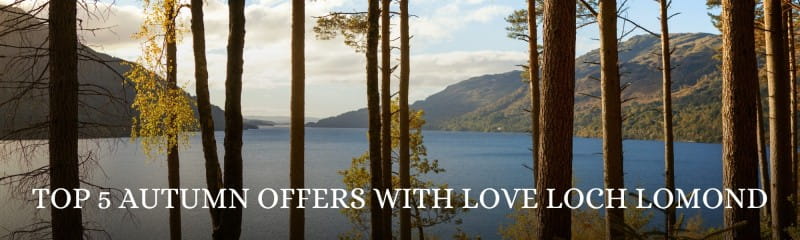 Top 5 Autumn Offers with Love Loch Lomond